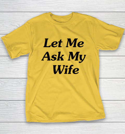 Let Me Ask My Wife Youth T-Shirt 4