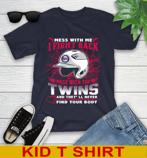MLB Baseball Minnesota Twins Mess With Me I Fight Back Mess With My Team And They'll Never Find Your Body Shirt Youth T-Shirt 2