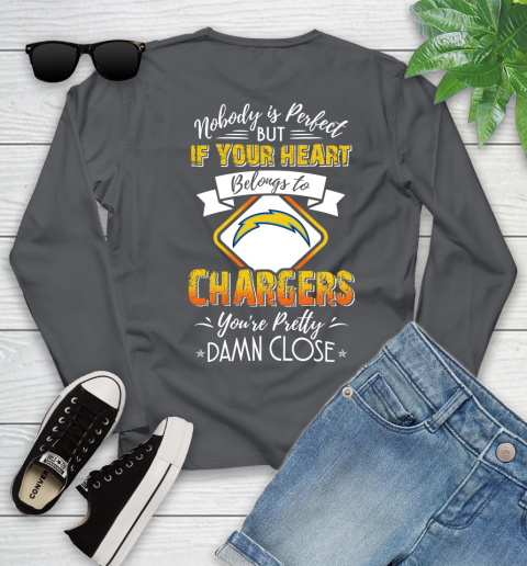NFL Football Los Angeles Chargers Nobody Is Perfect But If Your Heart Belongs To Chargers You're Pretty Damn Close Shirt Youth Long Sleeve 8