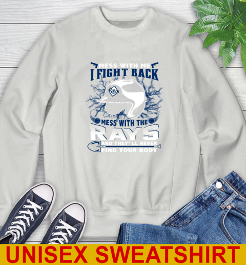 MLB Baseball Tampa Bay Rays Mess With Me I Fight Back Mess With My Team And They'll Never Find Your Body Shirt Sweatshirt 5