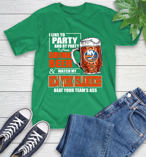 NHL I Like To Party And By Party I Mean Drink Beer And Watch My New York Islanders Beat Your Team's Ass Hockey T-Shirt 7