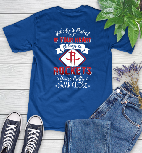 NBA Basketball Houston Rockets Nobody Is Perfect But If Your Heart Belongs To Rockets You're Pretty Damn Close Shirt Women's T-Shirt 10