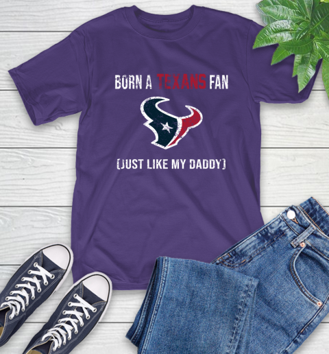 NFL Houston Texans Football Loyal Fan Just Like My Daddy Shirt T-Shirt 5