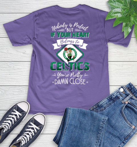 NBA Basketball Boston Celtics Nobody Is Perfect But If Your Heart Belongs To Celtics You're Pretty Damn Close Shirt V-Neck T-Shirt 8