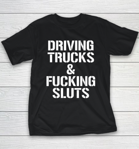 Driving Trucks and Fucking Sluts Youth T-Shirt