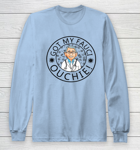 Got My Fauci Ouchie Long Sleeve T-Shirt 5