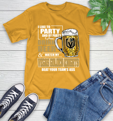 NHL I Like To Party And By Party I Mean Drink Beer And Watch My Vegas Golden Knights Beat Your Team's Ass Hockey T-Shirt 2