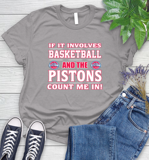NBA If It Involves Basketball And Detroit Pistons Count Me In Sports Women's T-Shirt 5