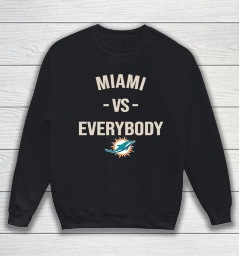 Miami Dolphins Vs Everybody Sweatshirt