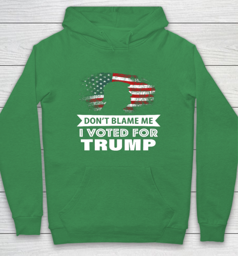 Don t Blame Me I Voted For Trump Shirt Hoodie 5