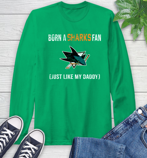 NHL San Jose Sharks Hockey Loyal Fan Just Like My Daddy Shirt Long Sleeve T-Shirt 9