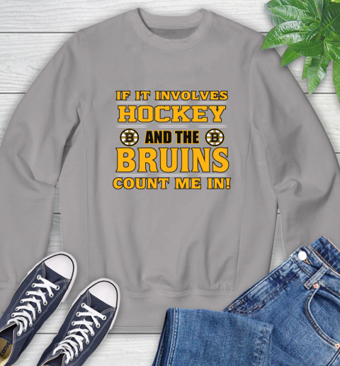 NHL If It Involves Hockey And The Boston Bruins Count Me In Sports Sweatshirt 5