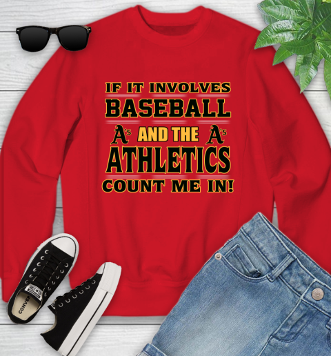 MLB If It Involves Baseball And The Oakland Athletics Count Me In Sports Youth Sweatshirt 9