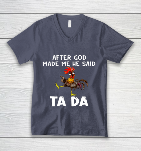 Funny Cute Chicken After God Made Me He Said Tada V-Neck T-Shirt 7