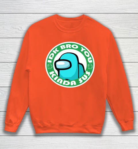 Among Us Shirt Idk Bro You Kinda Sus Sweatshirt 2