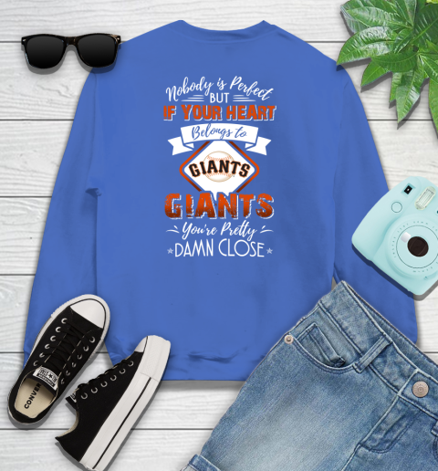MLB Baseball San Francisco Giants Nobody Is Perfect But If Your Heart Belongs To Giants You're Pretty Damn Close Shirt Youth Sweatshirt 5