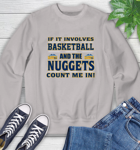 NBA If It Involves Basketball And Denver Nuggets Count Me In Sports Sweatshirt 12
