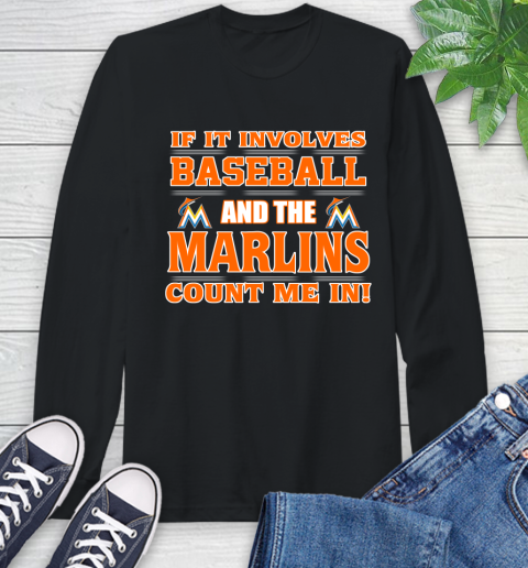 MLB If It Involves Baseball And The Miami Marlins Count Me In Sports Long Sleeve T-Shirt 2