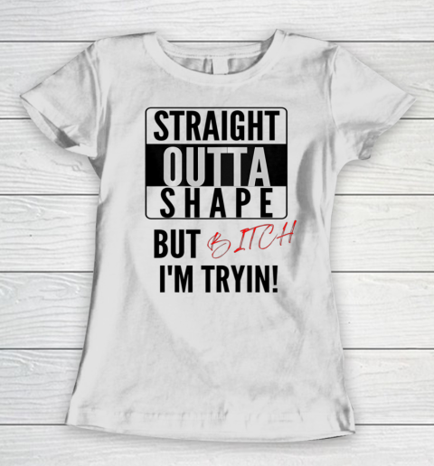Straight Outta Shape Women Tee Graphic Funny Cute sayings Women's T-Shirt