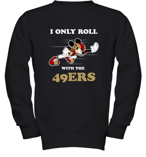 NFL Mickey Mouse I Only Roll With San Francisco 49ers Youth Sweatshirt