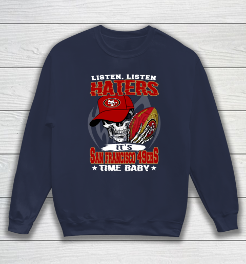 Listen Haters It is 49ERS Time Baby NFL Sweatshirt 2