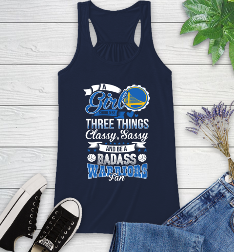 Golden State Warriors NBA A Girl Should Be Three Things Classy Sassy And A Be Badass Fan Racerback Tank 10
