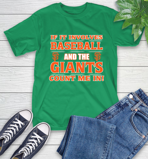 MLB If It Involves Baseball And The San Francisco Giants Count Me In Sports T-Shirt 7