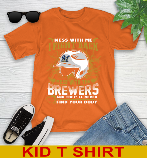 MLB Baseball Milwaukee Brewers Mess With Me I Fight Back Mess With My Team And They'll Never Find Your Body Shirt Youth T-Shirt 8