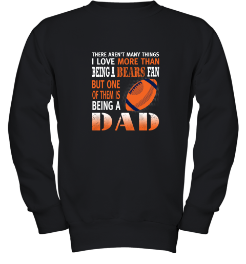 I Love More Than Being A Bears Fan Being A Dad Football Youth Sweatshirt