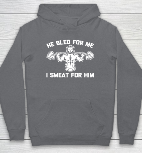 He Bled For Me I Sweat For Him Shirt  Funny Weightlifting Jesus Hoodie 3