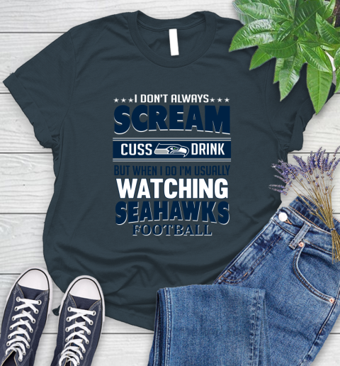 Seattle Seahawks NFL Football I Scream Cuss Drink When I'm Watching My Team Women's T-Shirt 11