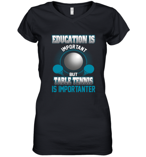 Education Is Important But Table Tennis Is Importanter Women's V-Neck T-Shirt