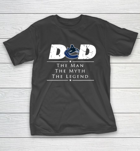 Vancouver Canucks NHL Ice Hockey Dad The Man The Myth The Legend T-Shirt