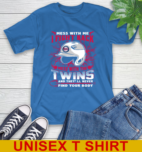 MLB Baseball Minnesota Twins Mess With Me I Fight Back Mess With My Team And They'll Never Find Your Body Shirt T-Shirt 11