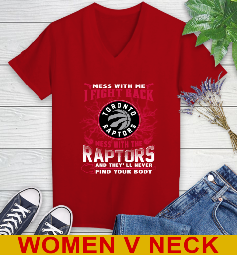 NBA Basketball Toronto Raptors Mess With Me I Fight Back Mess With My Team And They'll Never Find Your Body Shirt Women's V-Neck T-Shirt 10