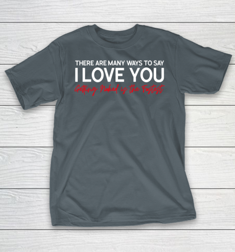 There Are Many Ways To Say I Love You T-Shirt