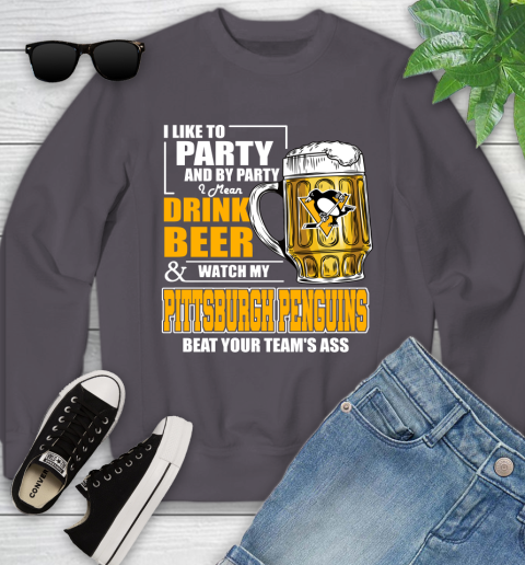 NHL I Like To Party And By Party I Mean Drink Beer And Watch My Pittsburgh Penguins Beat Your Team's Ass Hockey Youth Sweatshirt 5