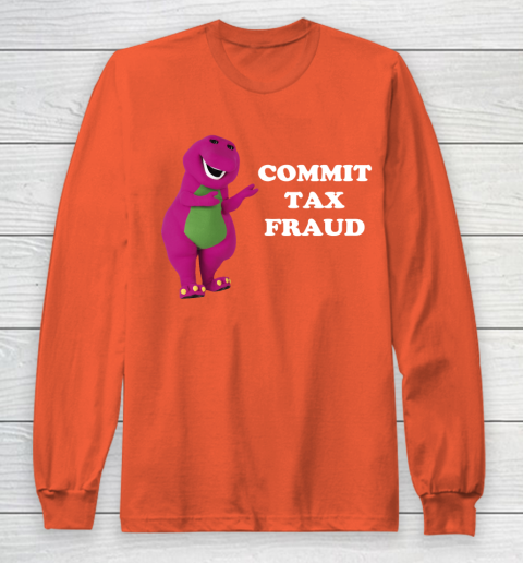 Commit Tax Fraud Funny Meme Long Sleeve T-Shirt 3