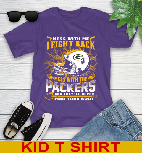 NFL Football Green Bay Packers Mess With Me I Fight Back Mess With My Team And They'll Never Find Your Body Shirt Youth T-Shirt 3