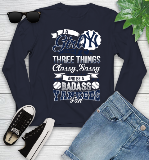 New York Yankees MLB Baseball A Girl Should Be Three Things Classy Sassy And A Be Badass Fan Youth Long Sleeve 2
