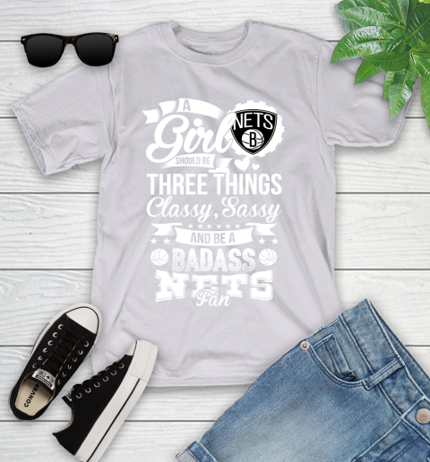Brooklyn Nets NBA A Girl Should Be Three Things Classy Sassy And A Be Badass Fan Youth T-Shirt 4