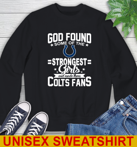 Indianapolis Colts NFL Football God Found Some Of The Strongest Girls Adoring Fans Sweatshirt
