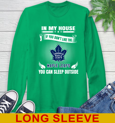 Toronto Maple Leafs NHL Hockey In My House If You Don't Like The Maple Leafs You Can Sleep Outside Shirt Long Sleeve T-Shirt 8