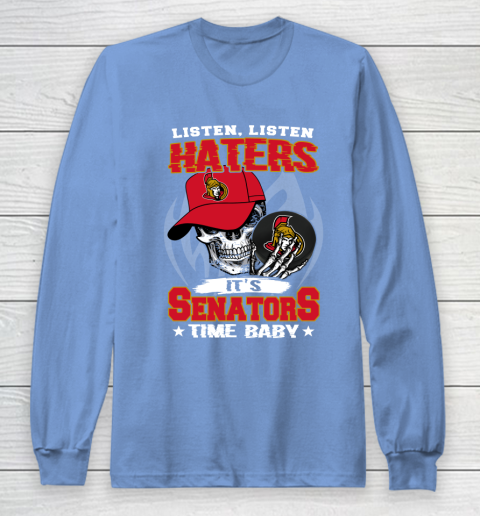 Listen Haters It is SENATORS Time Baby NHL Long Sleeve T-Shirt 8