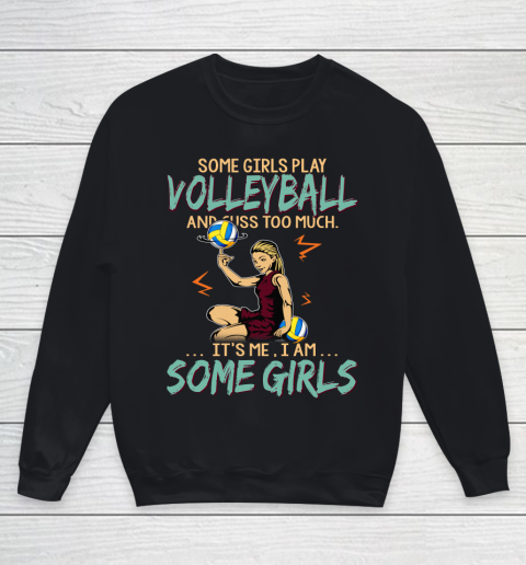 Some Girls Play VOLLEYBALL And Cuss Too Much. I Am Some Girls Youth Sweatshirt