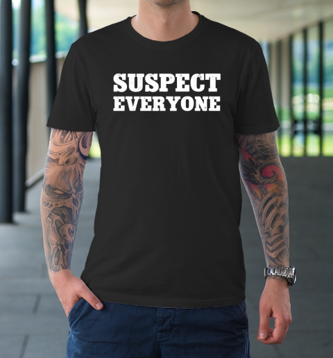 Suspect Everyone T-Shirt