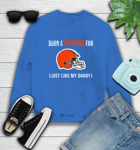 NFL Cleveland Browns Football Loyal Fan Just Like My Daddy Shirt Sweatshirt 10