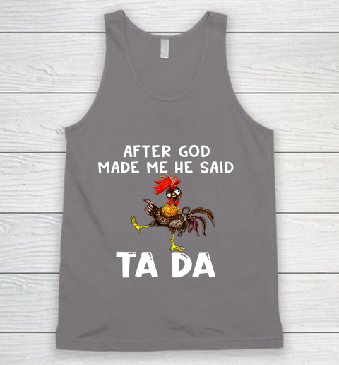 Funny Cute Chicken After God Made Me He Said Tada Tank Top 6