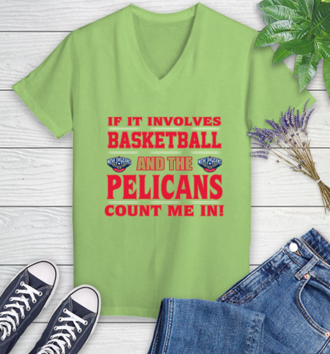 NBA If It Involves Basketball And New Orleans Pelicans Count Me In Sports Women's V-Neck T-Shirt 11