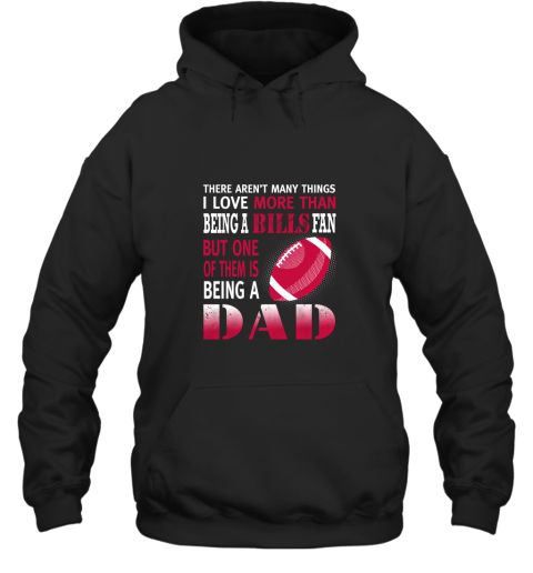 I Love More Than Being A Bills Fan Being A Dad Football Hoodie
